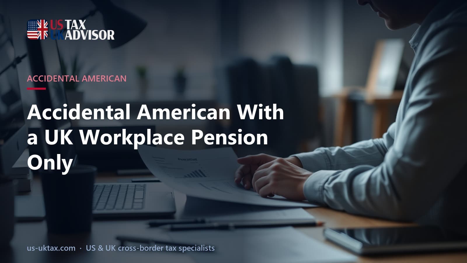 Accidental American With a UK Workplace Pension Only