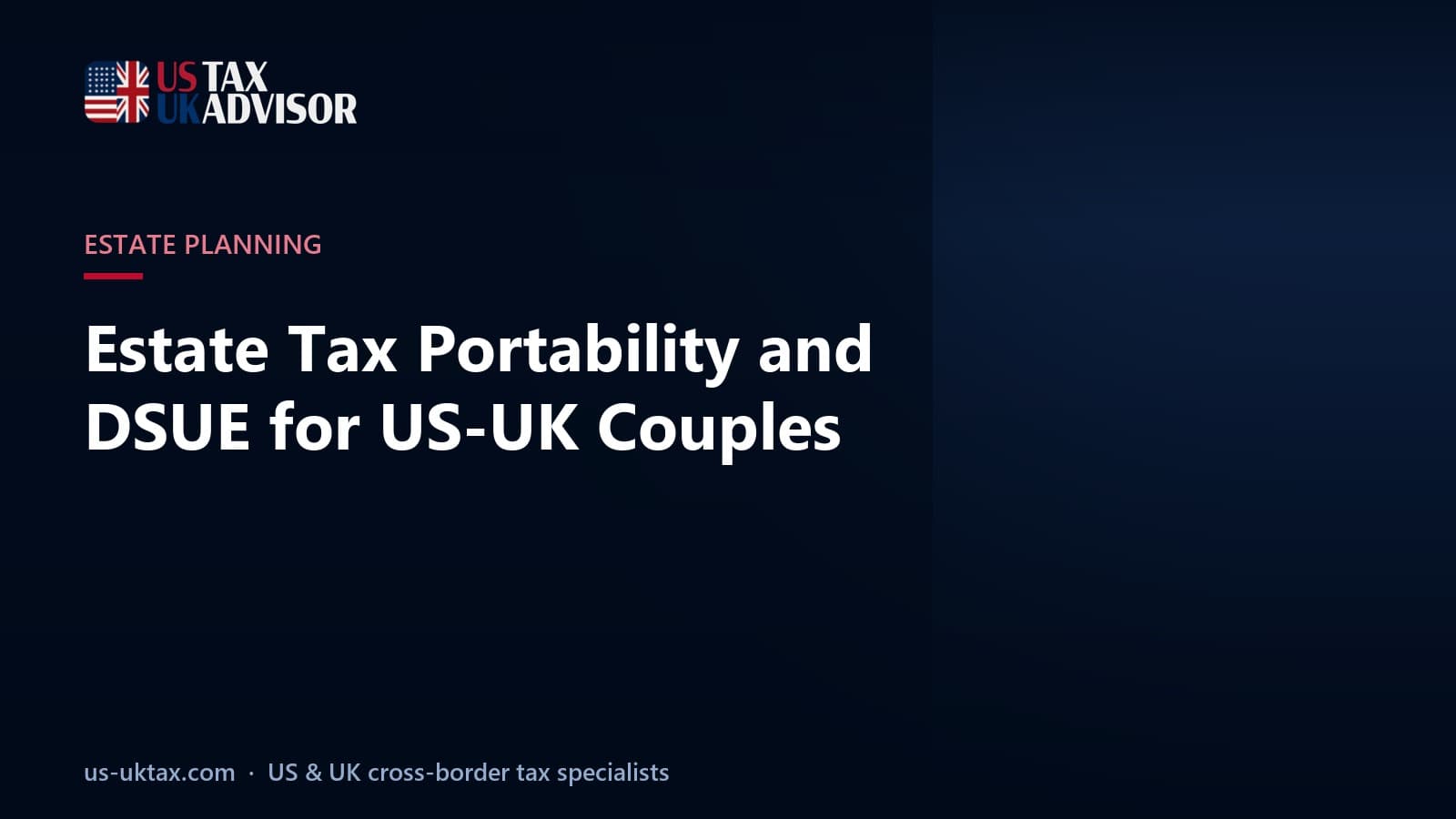 Estate Tax Portability and DSUE for US-UK Couples