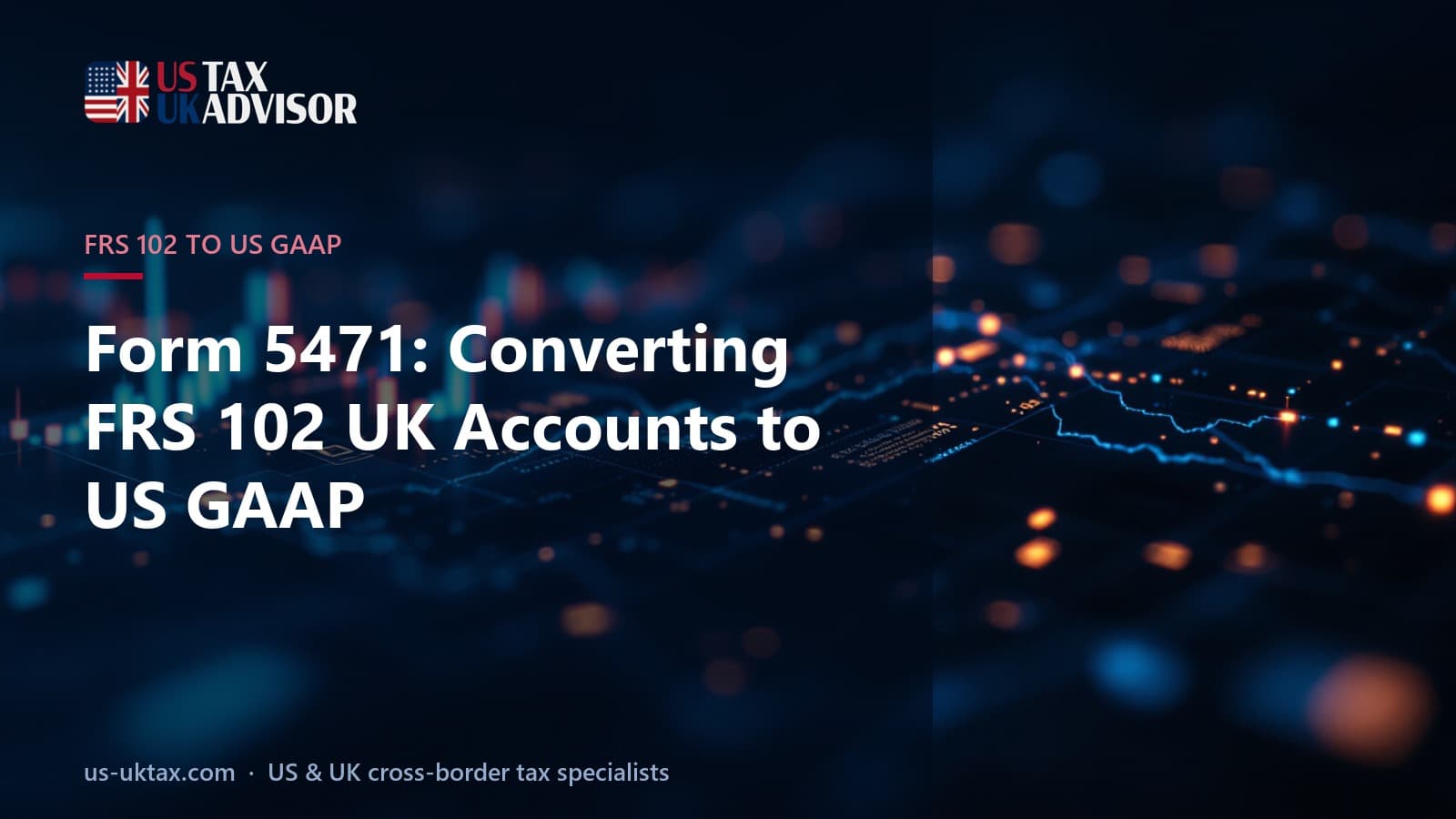Form 5471: Converting FRS 102 UK Accounts to US GAAP