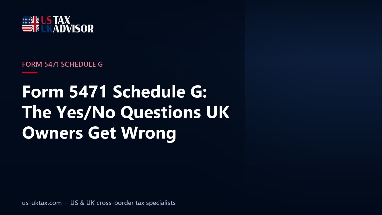 Form 5471 Schedule G: The Yes/No Questions UK Owners Get Wrong