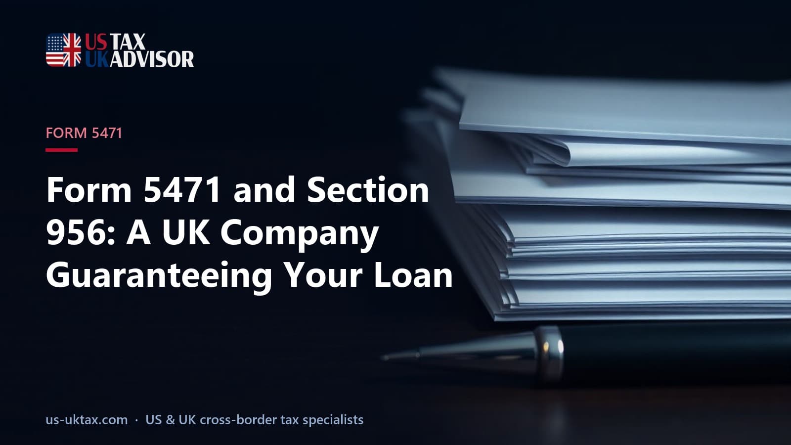 Form 5471 and Section 956: A UK Company Guaranteeing Your Loan