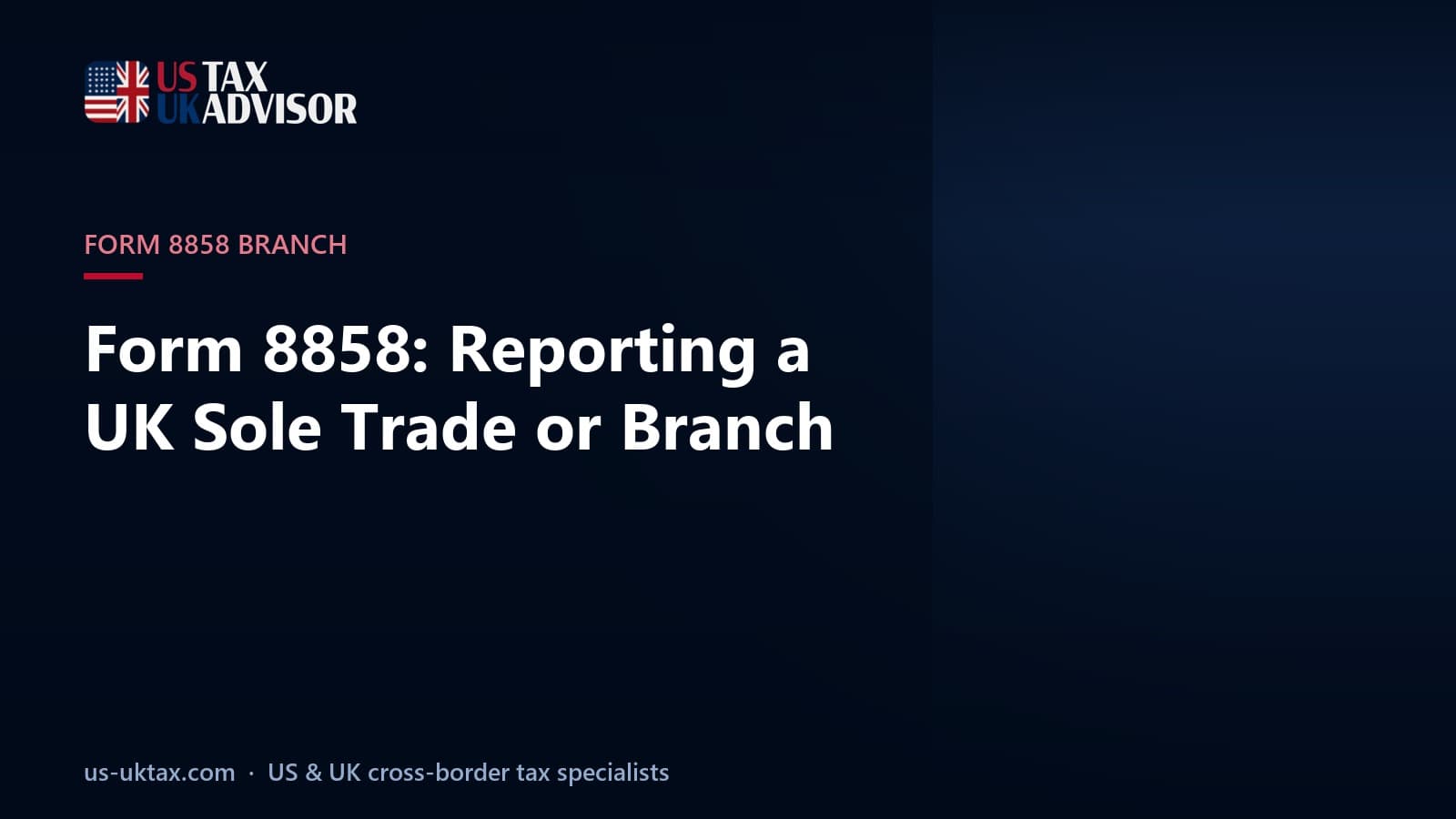 Form 8858: Reporting a UK Sole Trade or Branch