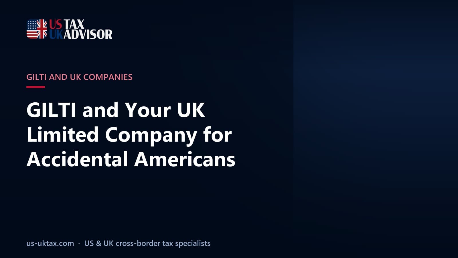 GILTI and Your UK Limited Company for Accidental Americans