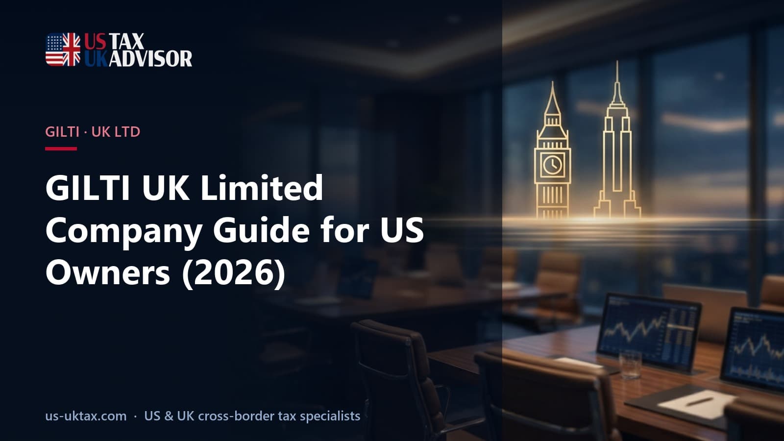 GILTI UK Limited Company Guide for US Owners (2026)