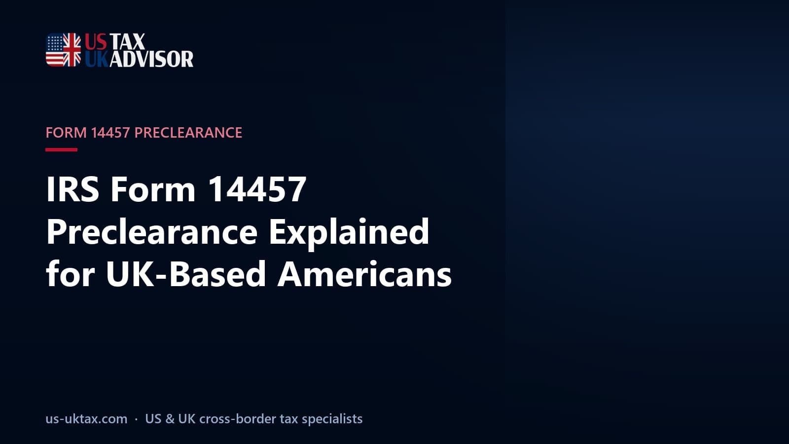IRS Form 14457 Preclearance Explained for UK-Based Americans