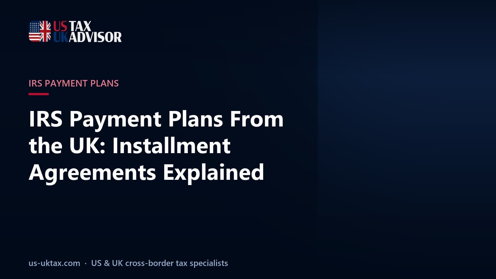 IRS Payment Plans From the UK: Installment Agreements Explained