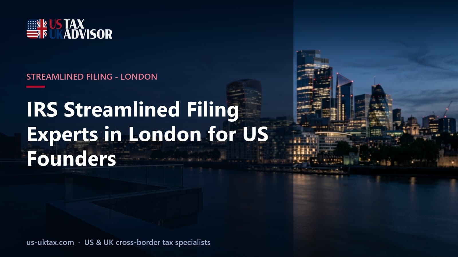 IRS Streamlined Filing Experts in London for US Founders