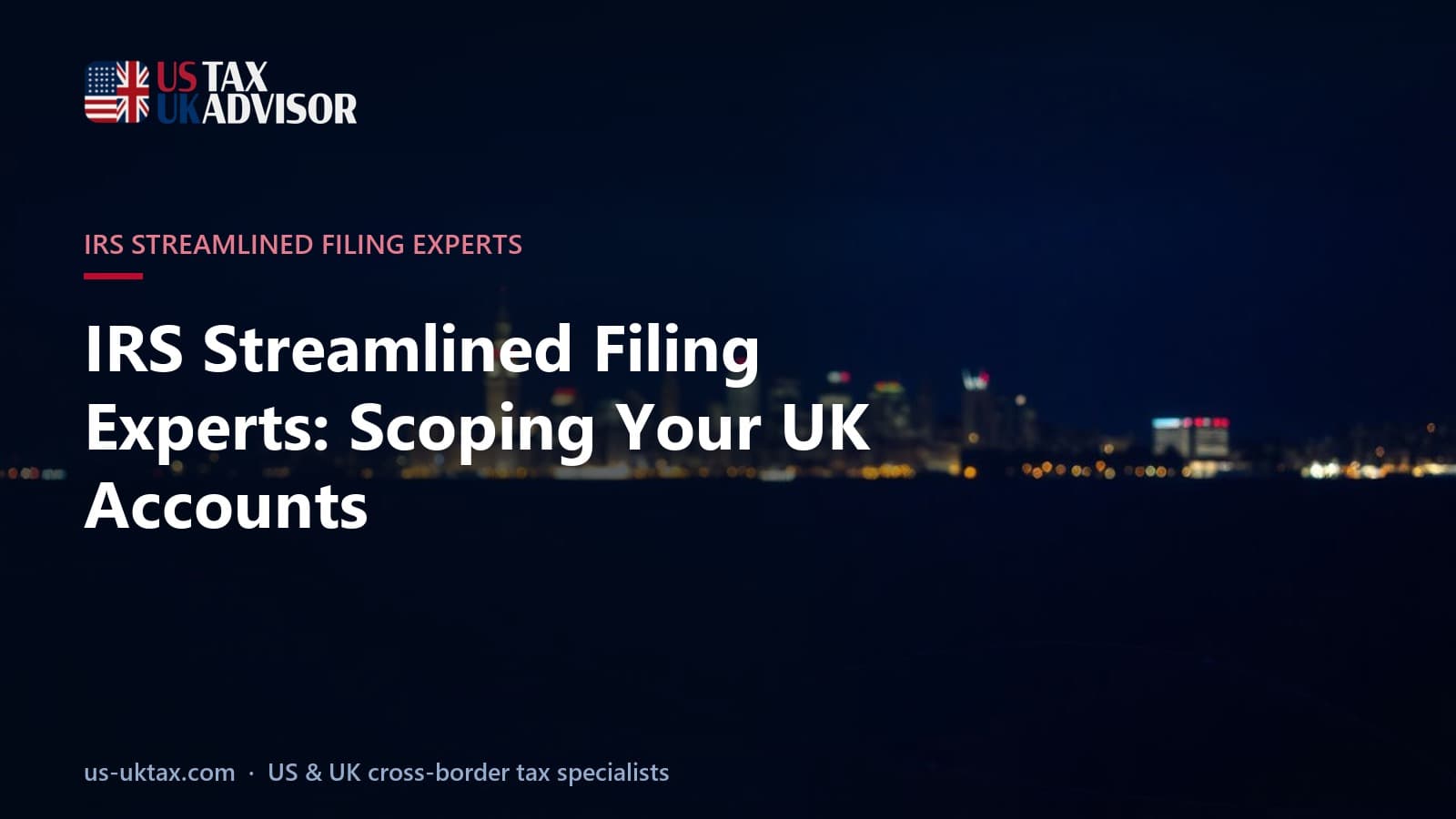 IRS Streamlined Filing Experts: Scoping Your UK Accounts