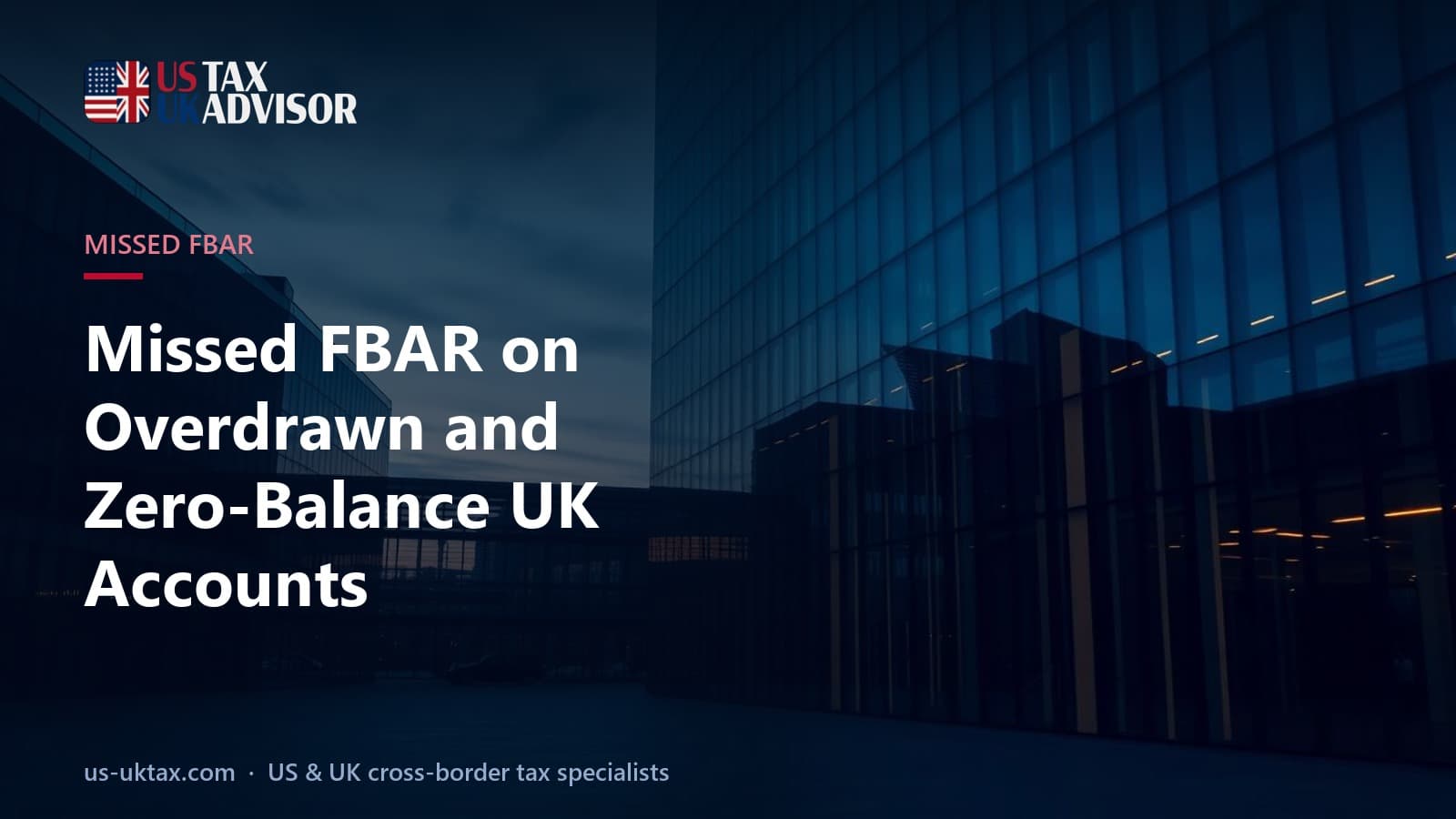 Missed FBAR on Overdrawn and Zero-Balance UK Accounts