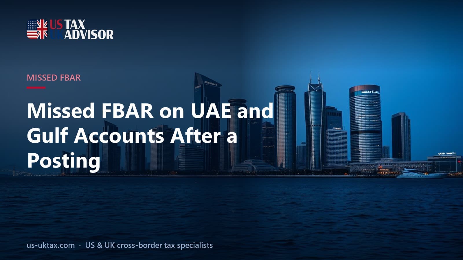 Missed FBAR on UAE and Gulf Accounts After a Posting