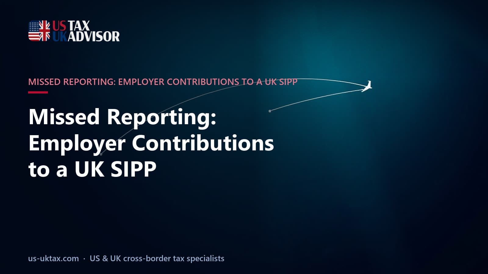 Missed Reporting: Employer Contributions to a UK SIPP