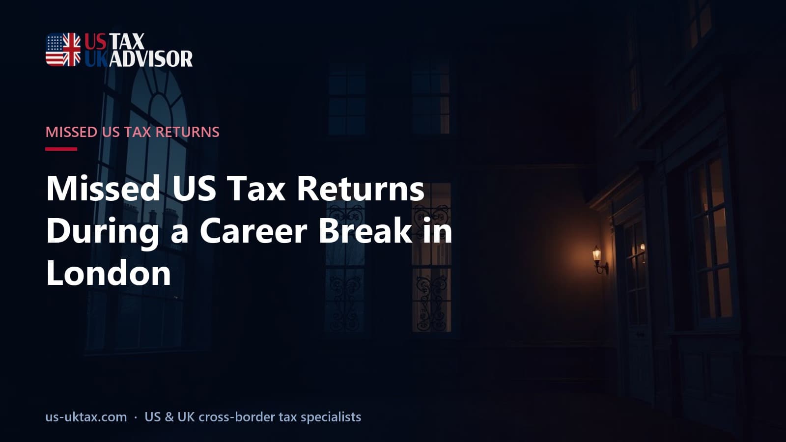 Missed US Tax Returns During a Career Break in London