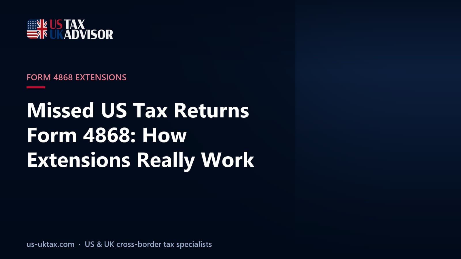 Missed US Tax Returns Form 4868: How Extensions Really Work