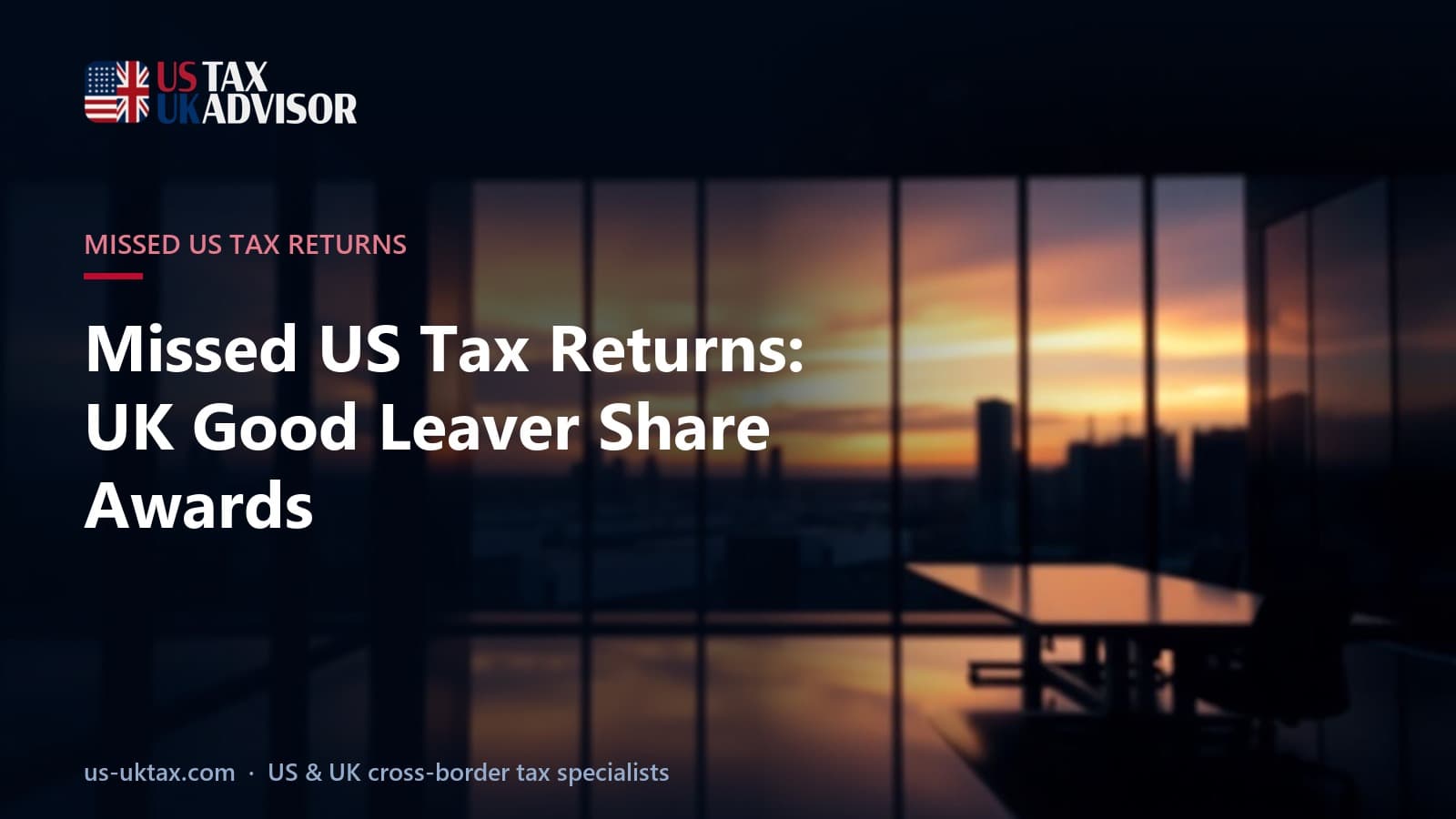 Missed US Tax Returns: UK Good Leaver Share Awards