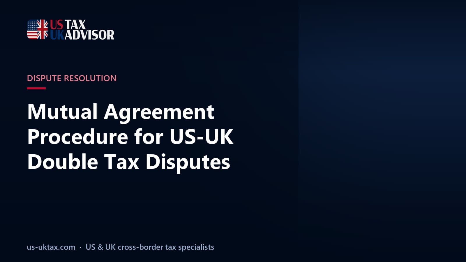 Mutual Agreement Procedure for US-UK Double Tax Disputes