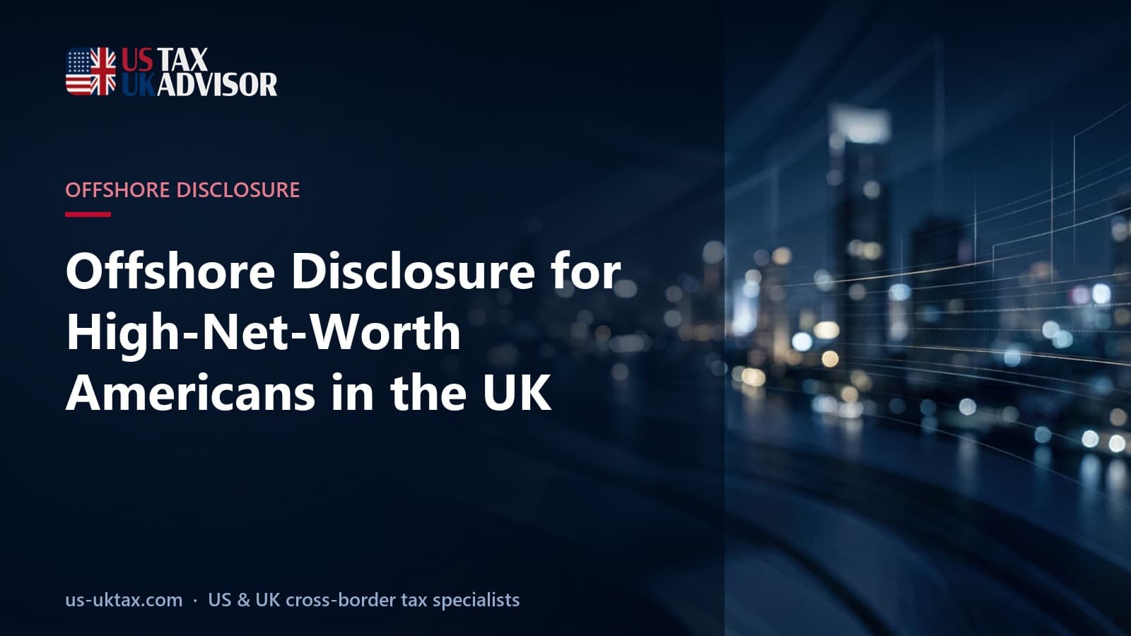 Offshore Disclosure for High-Net-Worth Americans in the UK