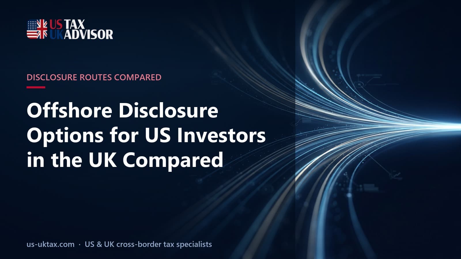Offshore Disclosure Options for US Investors in the UK Compared