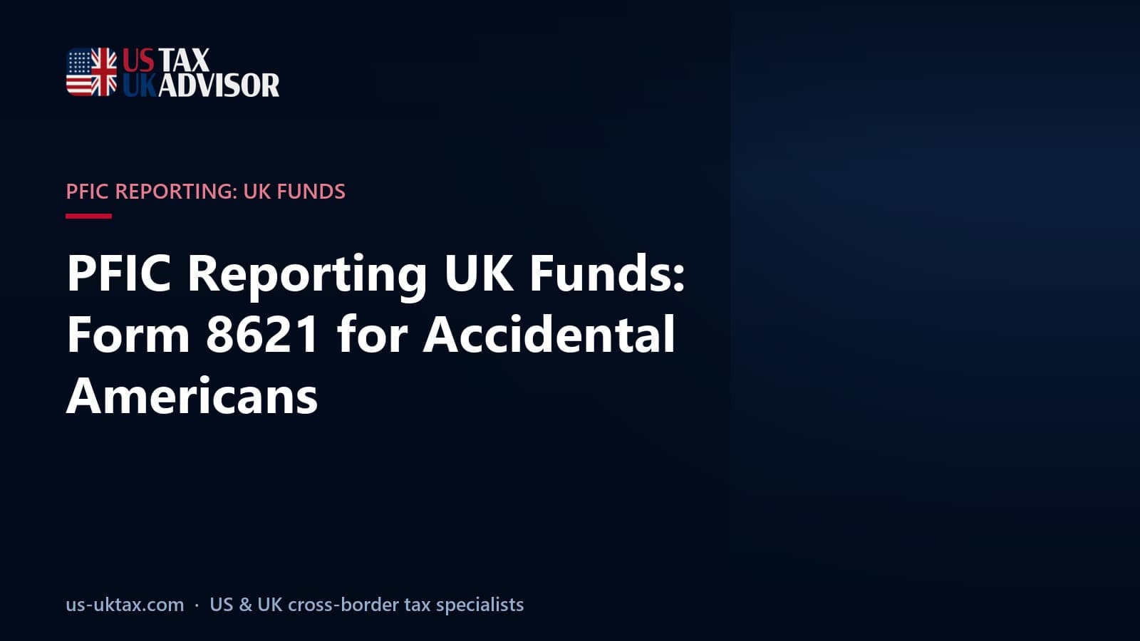 PFIC Reporting UK Funds: Form 8621 for Accidental Americans