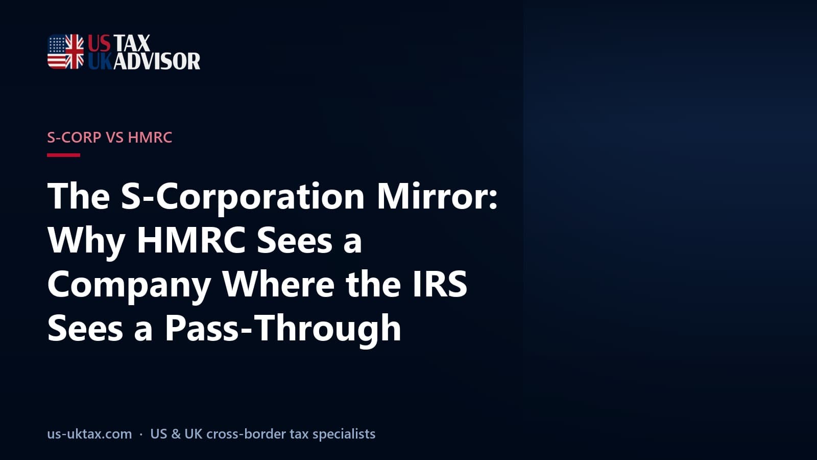 The S-Corporation Mirror: Why HMRC Sees a Company Where the IRS Sees a Pass-Through