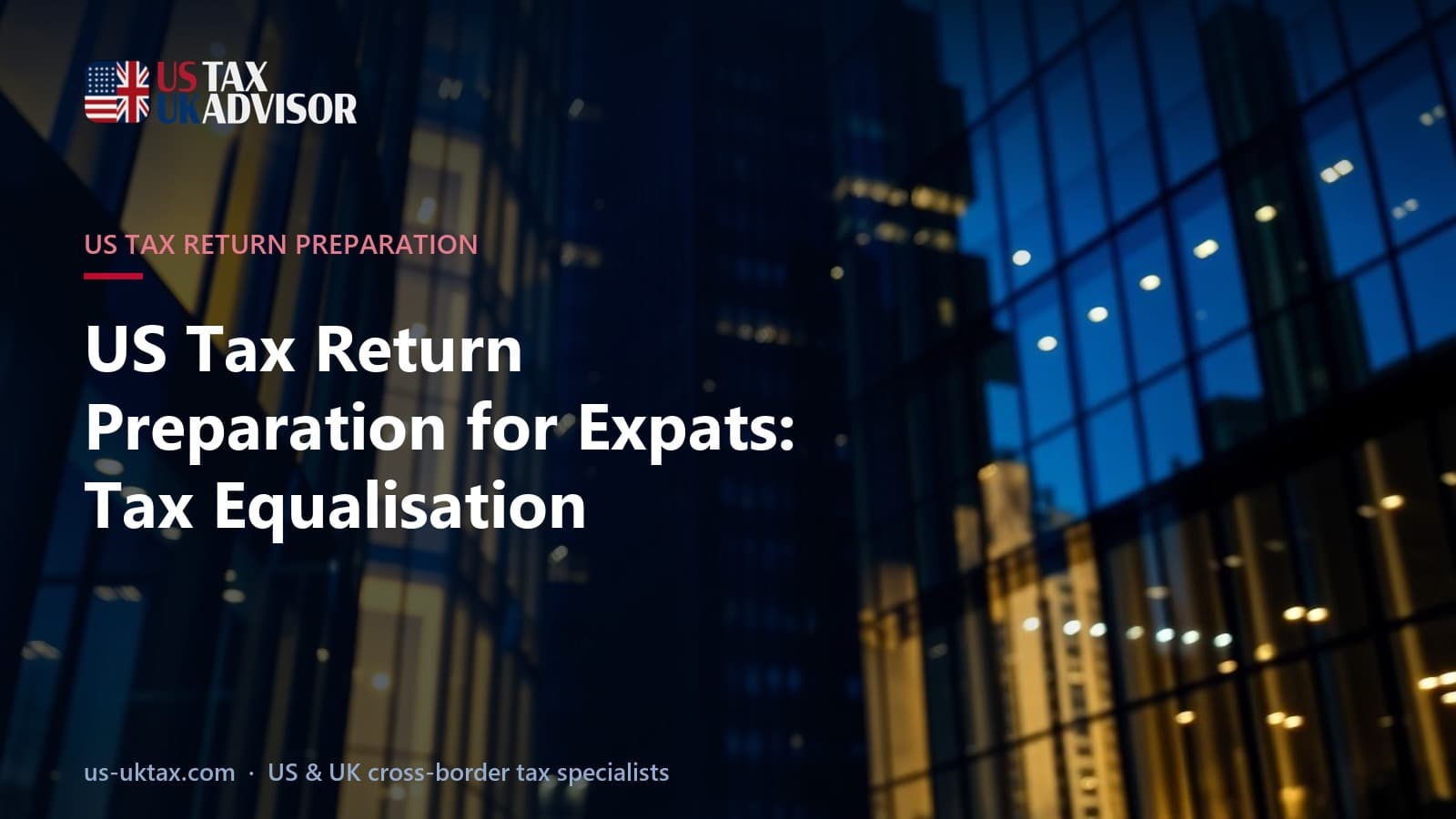 US Tax Return Preparation for Expats: Tax Equalisation