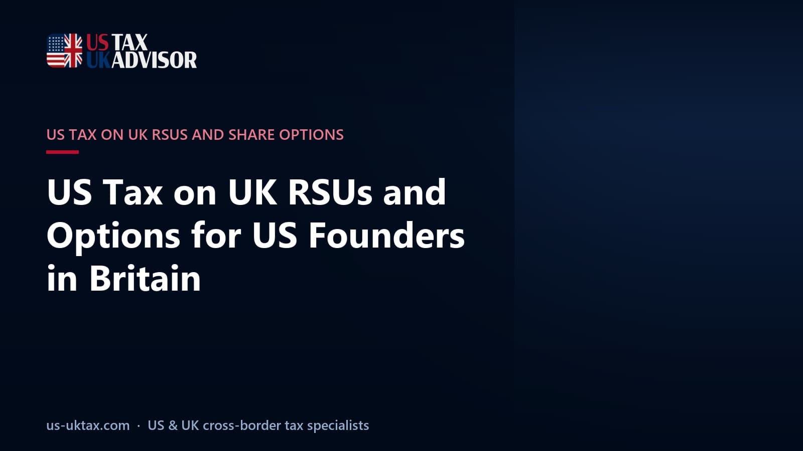 US Tax on UK RSUs and Options for US Founders in Britain