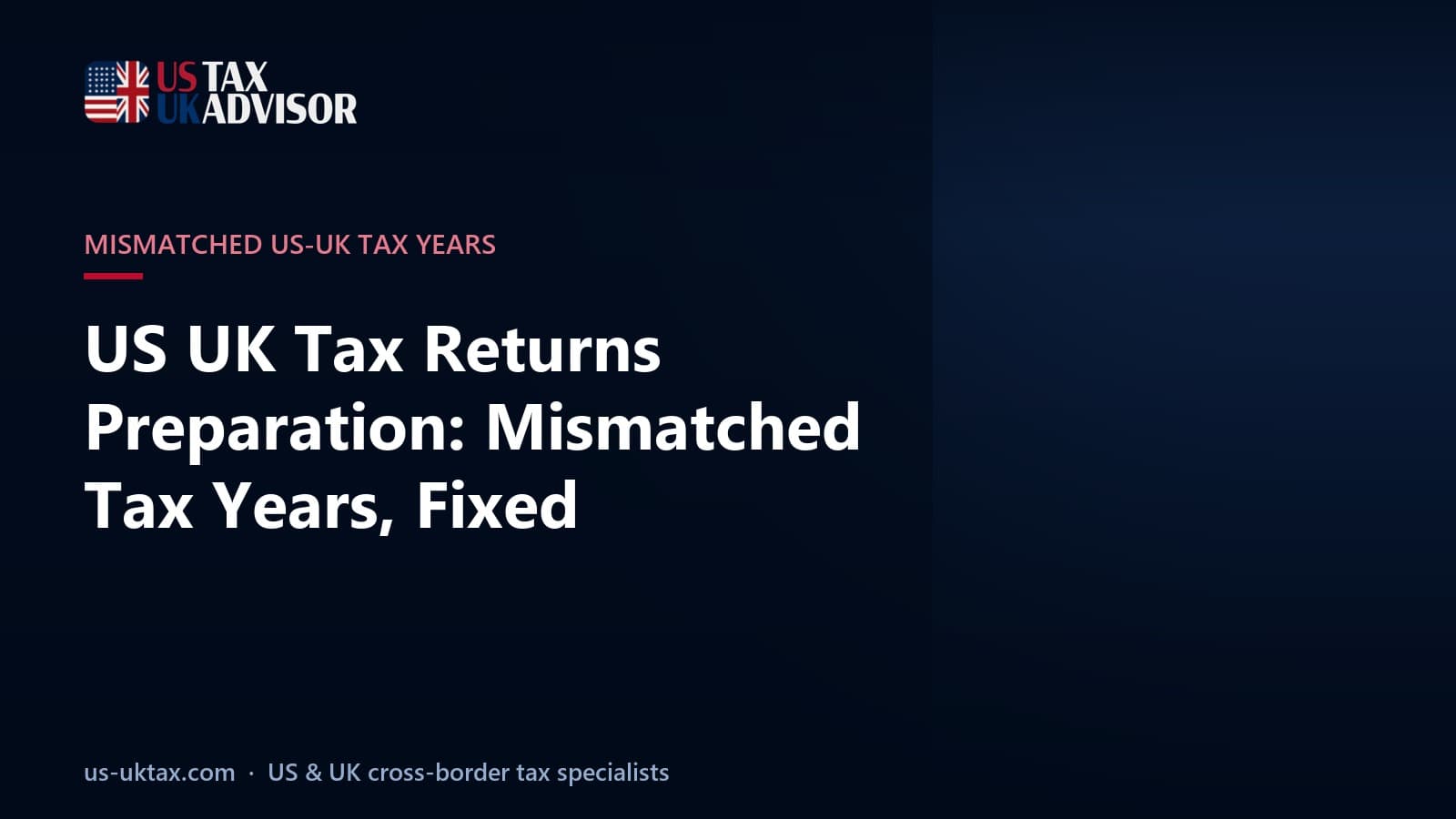US UK Tax Returns Preparation: Mismatched Tax Years, Fixed