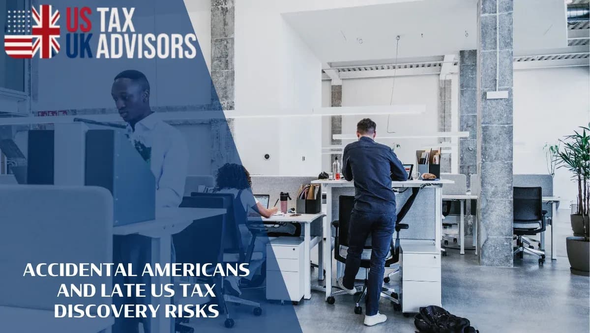 Accidental Americans and Late US Tax Discovery Risks |
