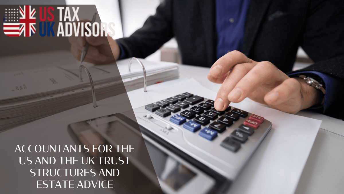 Accountants For The US And The UK Trust Structures And Estate Advice