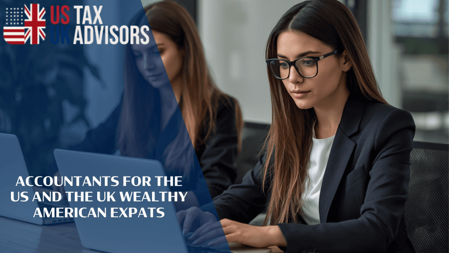 Accountants For The US And The UK Wealthy American Expats