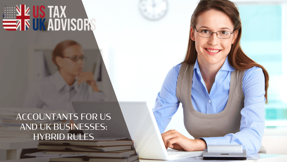 Accountants for US and UK businesses: hybrid rules