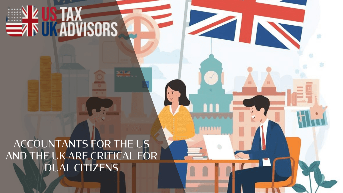 Accountants for the US and the UK Are Critical for Dual Citizens