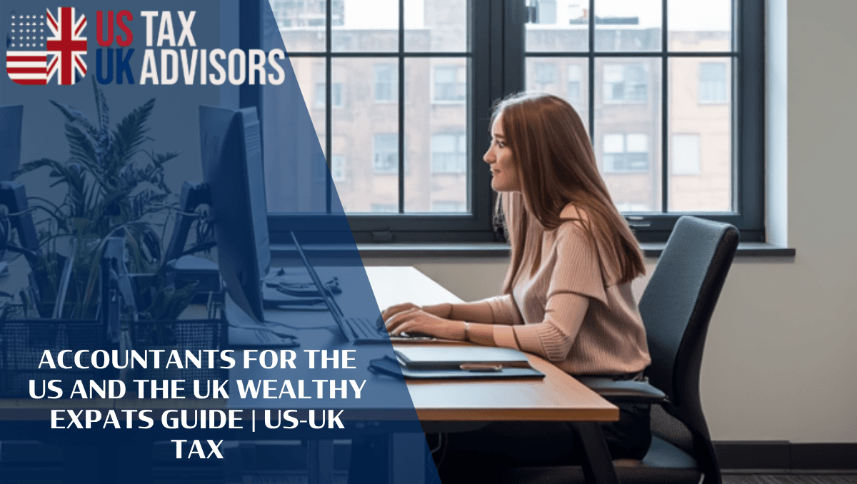 Accountants for the US and the UK Wealthy Expats Guide |