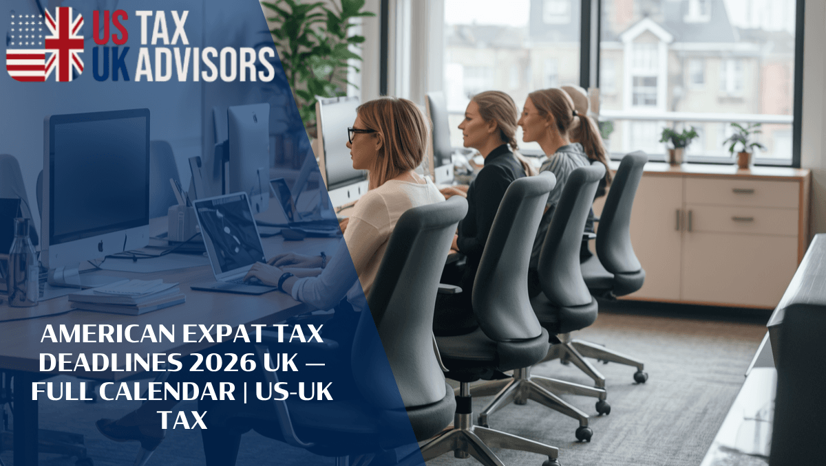 American Expat Tax Deadlines 2026 UK — Full Calendar |
