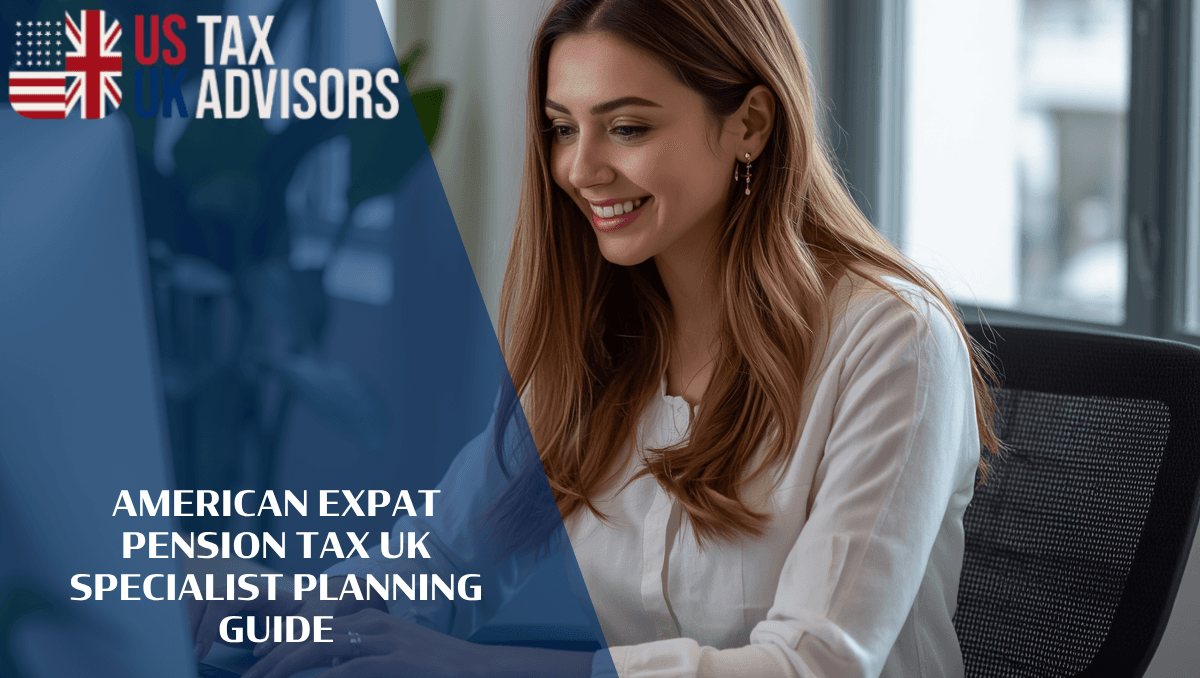 American expat pension tax UK specialist Planning Guide |