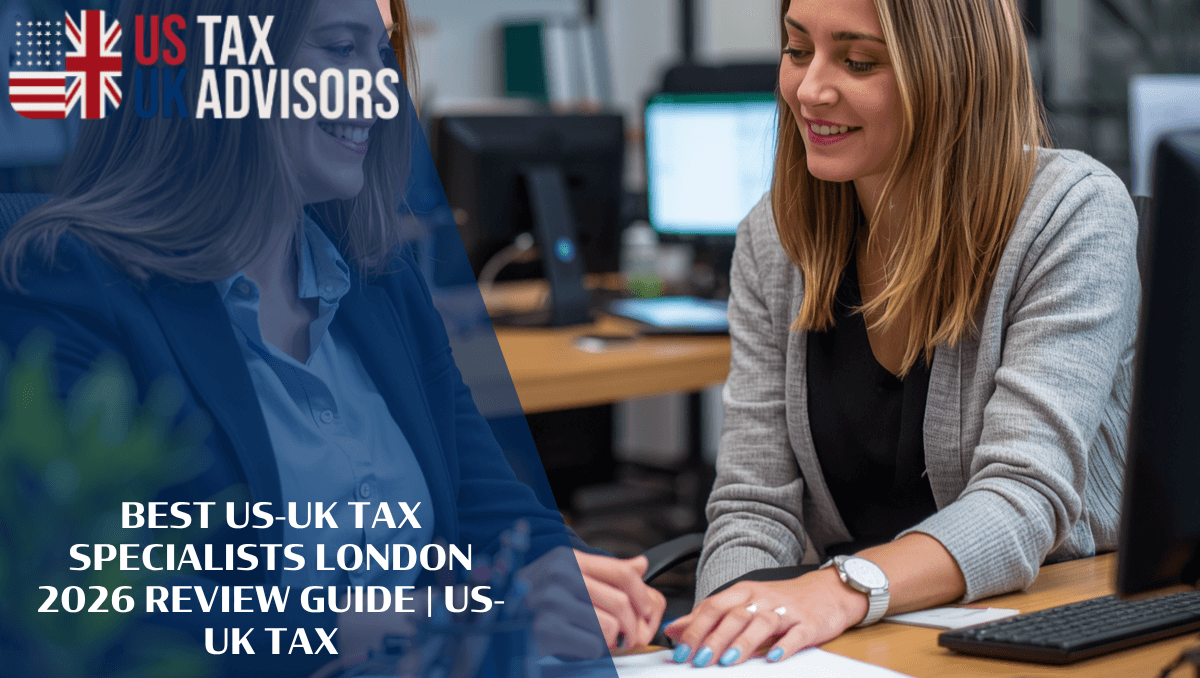 Best US-UK Tax Specialists London 2026 Review Guide | US-UK Tax