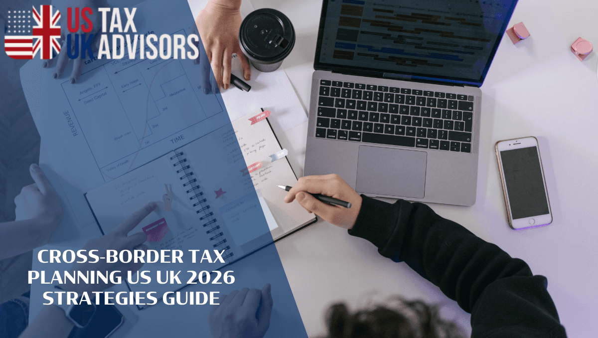 Cross-Border Tax Planning US UK 2026 Strategies Guide
