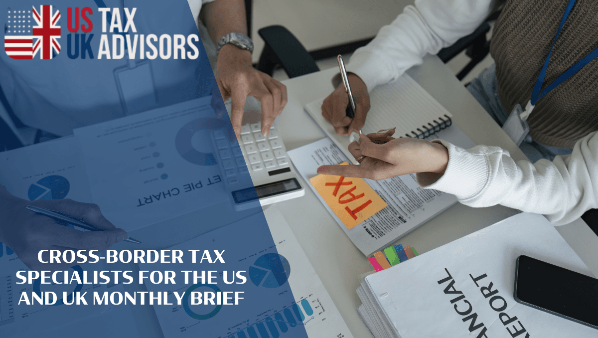 Cross-Border Tax Specialists For The US And UK Monthly Brief