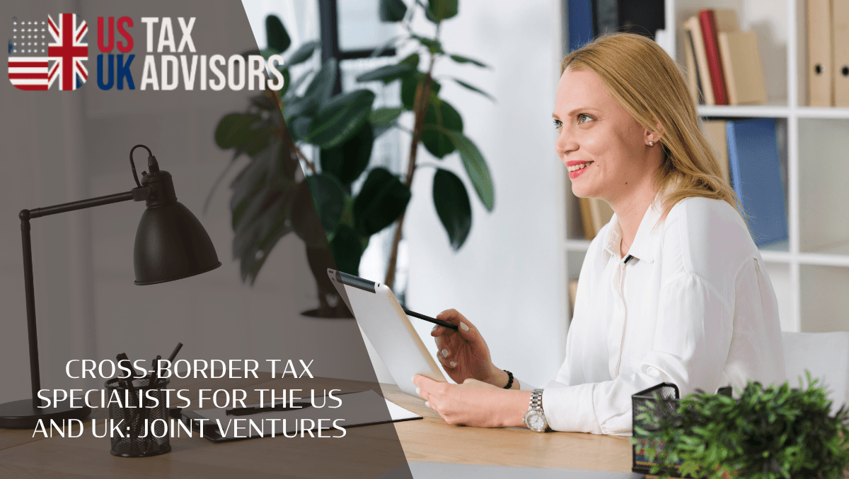 Cross-Border Tax Specialists For The US And UK: Joint Ventures
