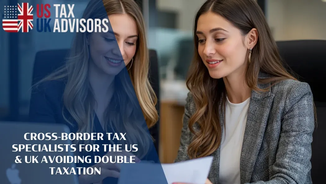 Cross-Border Tax Specialists for the US & UK Avoiding Double Taxation |