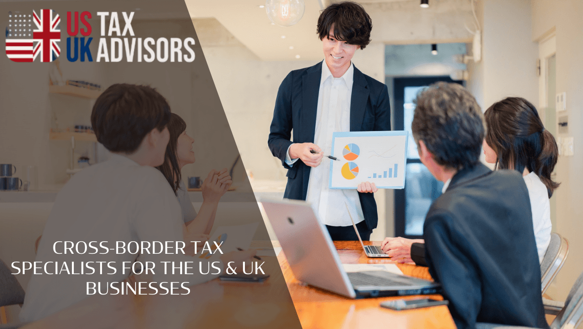 Cross-Border Tax Specialists for the US & UK Businesses