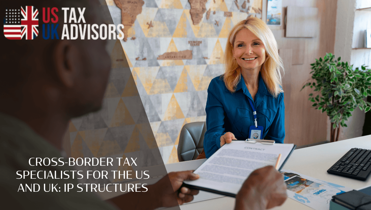 Cross-Border Tax Specialists For the US and UK: IP Structures