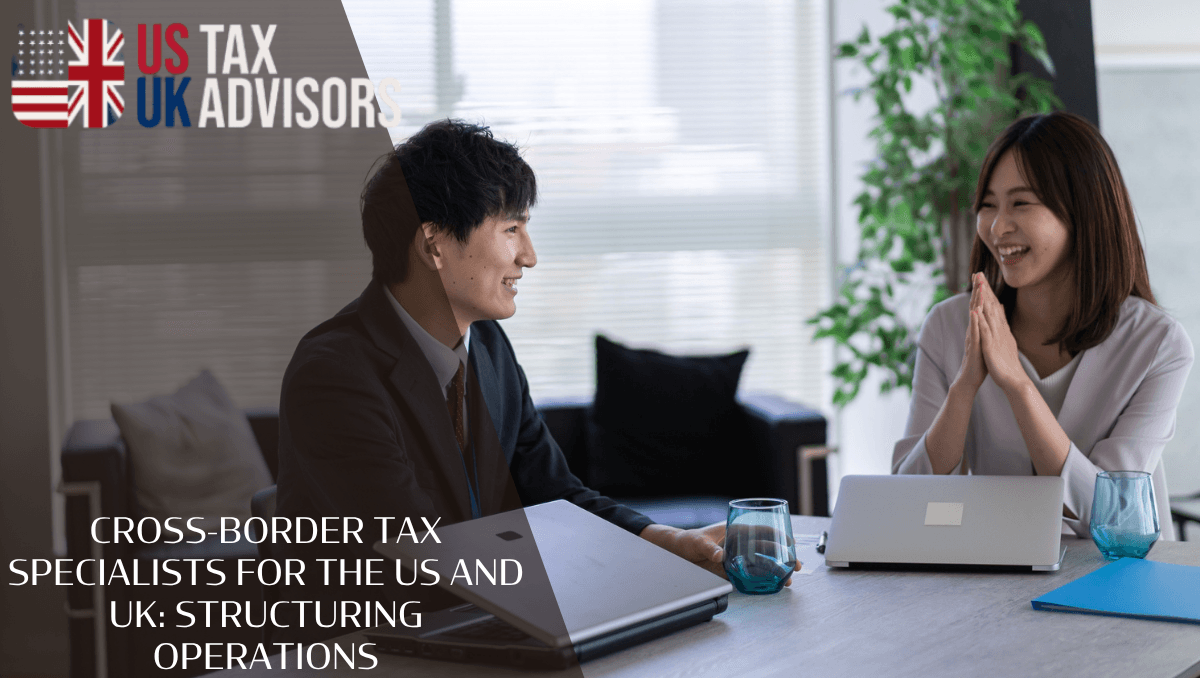 Cross-border tax specialists for the US and UK: structuring operations
