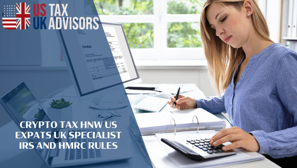 Crypto Tax HNW US Expats UK Specialist IRS and HMRC Rules |