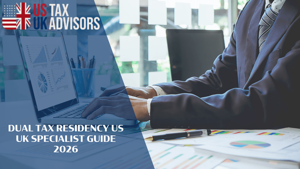 Dual Tax Residency US UK Specialist Guide 2026