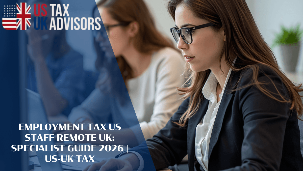Employment Tax US Staff Remote UK: Specialist Guide 2026 |