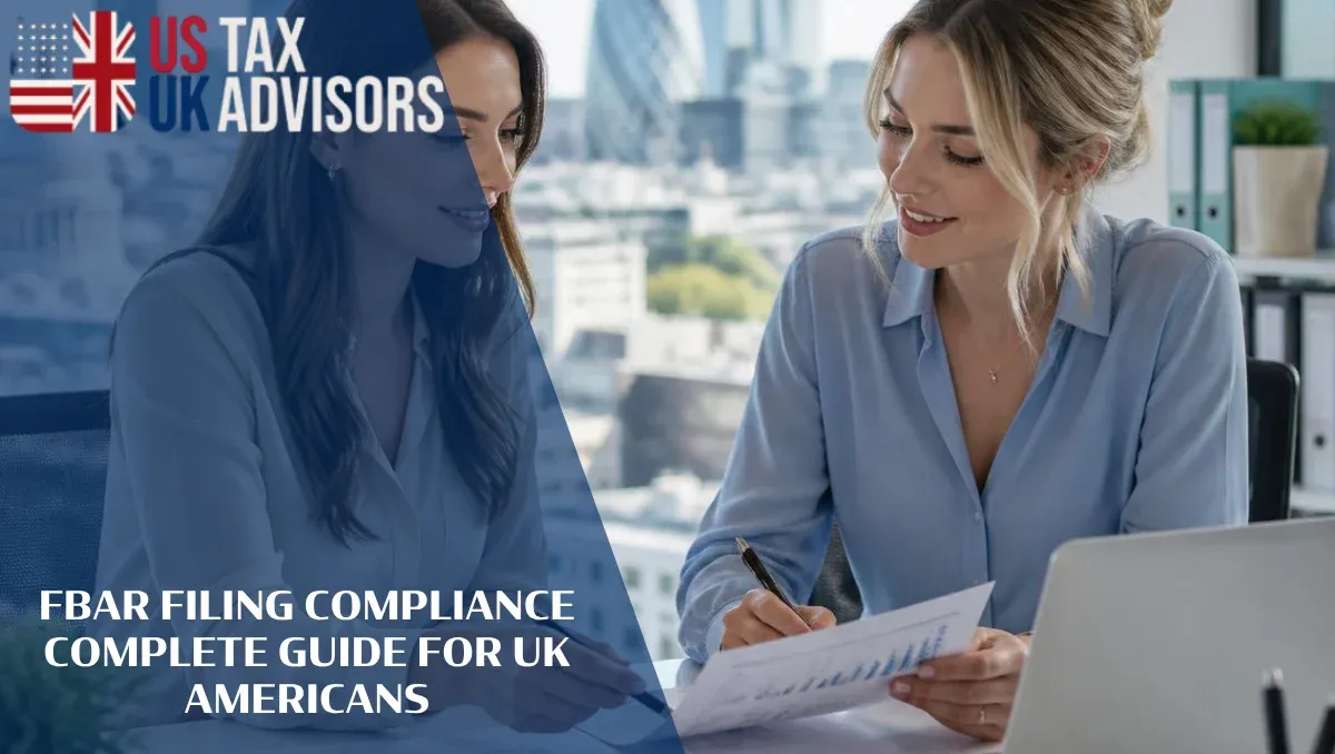 FBAR Filing Compliance Complete Guide for UK Americans |