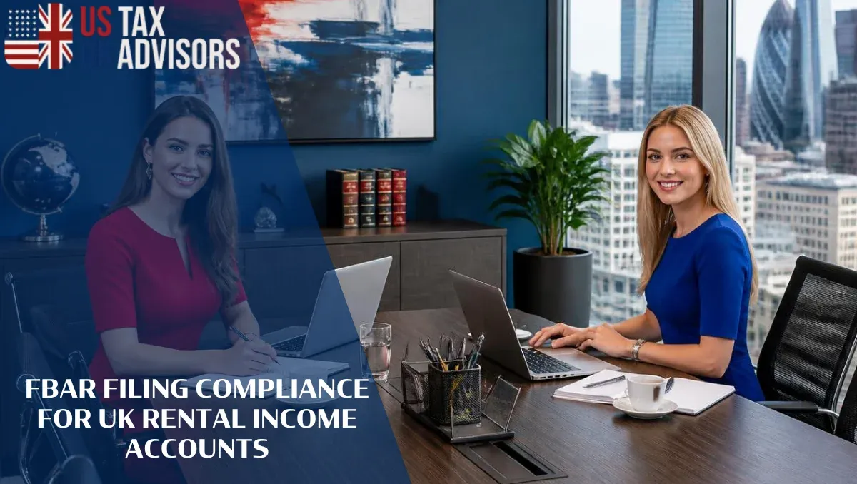FBAR Filing Compliance for UK Rental Income Accounts |