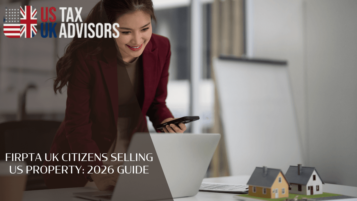 FIRPTA UK citizens selling US property: 2026 Guide