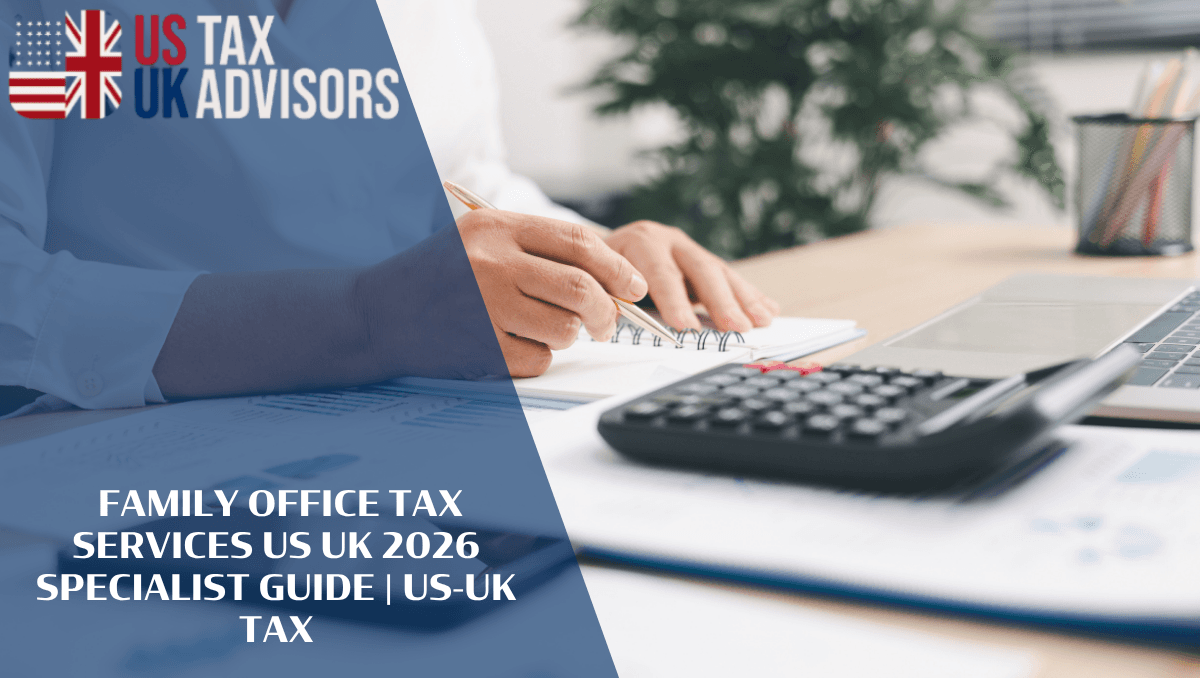 Family Office Tax Services US UK 2026 Specialist Guide |