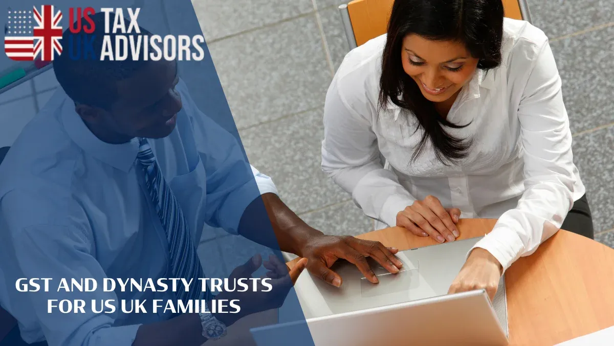 GST and Dynasty Trusts for US UK Families |